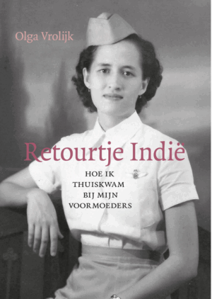 Olga Vrolijk - Retourtje Indië, Hoe ik thuiskwam bij mijn voormoeders.
